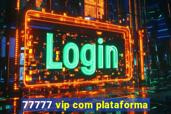 77777 vip com plataforma